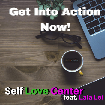 Self Love Center (feat. Lala Lei) - Get Into Action Now!