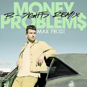Max Frost - Money Problems (B-Sights Remix)