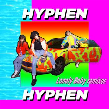 Hyphen Hyphen - Lonely Baby (Remixes EP)