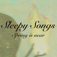 Sleepy Songs - Spring is near