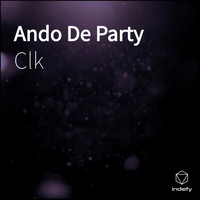 CLK - Ando De Party (Explicit)