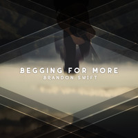 Brandon Swift - Begging for More