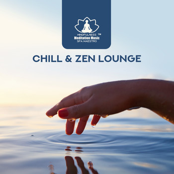 Mindfulness Meditation Music Spa Maestro - Chill & Zen Lounge ( Relax, Well Being, Joy)