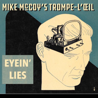 Mike McCoy’s Trompe-l'œil - Eyein’ Lies (Explicit)