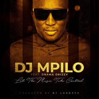 DJ Mpilo - Let the Music Take Control (feat. Drama Drizzy)