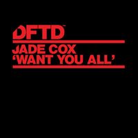 Jade Cox - Want You All (Extended Mixes)