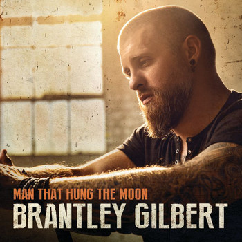 Brantley Gilbert - Man That Hung The Moon
