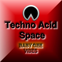 BABY GEE VIBES - Techno Acid Space
