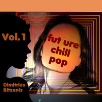 Dimitrios Bitzenis - Future Chill-pop, Vol. 1