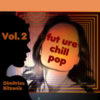 Dimitrios Bitzenis - Future Chill-pop, Vol. 2