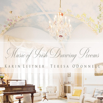 Karin Leitner & Teresa O'Donnell - Music of Irish Drawing Rooms