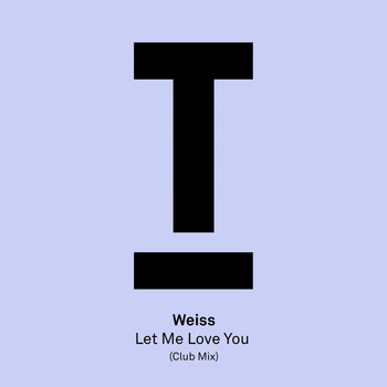 Weiss (UK) - Let Me Love You (Club Mix)