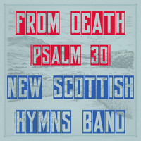New Scottish Hymns Band - From Death (Psalm 30)