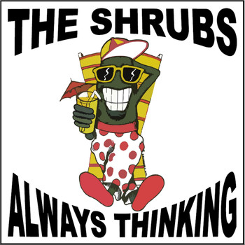 The Shrubs - Always Thinking