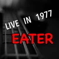 Eater - Live In 1977 Eater (Explicit)