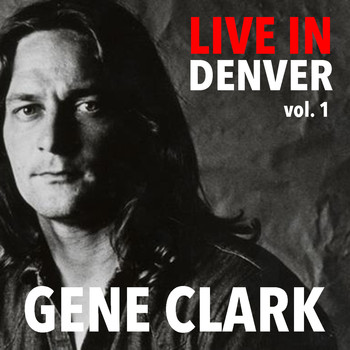 Gene Clark - Live In Denver Gene Clark vol. 1