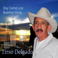 Tirso Delgado - Soy Como los Buenos Vinos