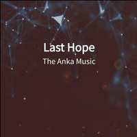 The Anka Music - Last Hope