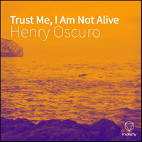 Henry Oscuro - Trust Me, I Am Not Alive