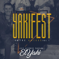 Luis Alfonso Partida El Yaki - Yakifest Entre Amigos, Vol. 1
