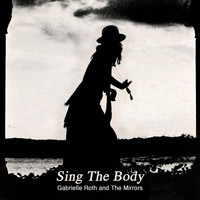 Gabrielle Roth & The Mirrors - Sing the Body