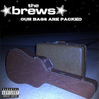 The Brews - Our Bags Are Packed (Explicit)