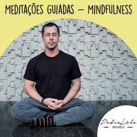 Pedro Lôbo Mindful - Meditações Guiadas: Mindfulness