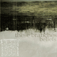 These Branches - Beliefs