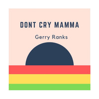 Gerry Ranks - Dont Cry Mamma