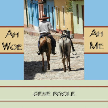 Gene Poole - Ah Woe Ah Me