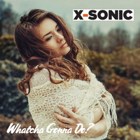 X-Sonic - Whatcha Gonna Do? (Explicit)