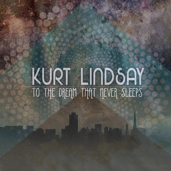Kurt Lindsay - To the Dream That Never Sleeps