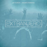 Jay Duran - Extranjero (feat. Andres Ferreira)