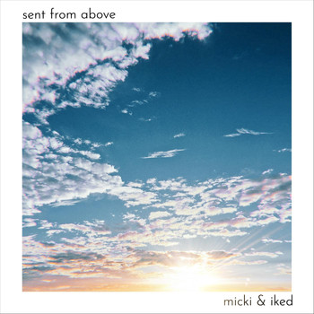 Micki & Iked - Sent from Above
