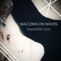 Waltzing on Waves - Impossible Love
