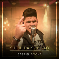 Gabriel Rocha - Show da Solidão