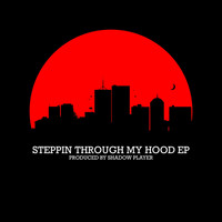 Shadow Player - Steppin' Through My Hood