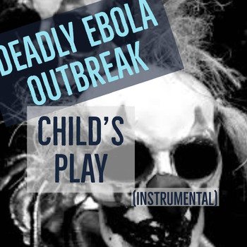 Deadly Ebola Outbreak - Child's Play (Instrumental)