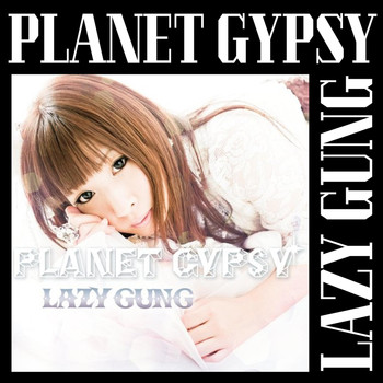 LAZY GUNG - Planet Gypsy