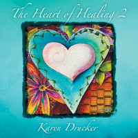 Karen Drucker - The Heart of Healing 2