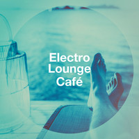 The Best Of Chill Out Lounge, Chillout Lounge, Chill Lounge Music Bar - Electro Lounge Café