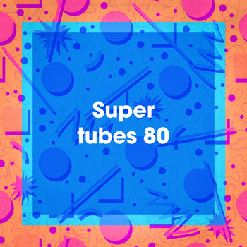 Les Géants De La Chanson Française, Tubes Top 40, Compilation 80's - Super tubes 80