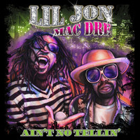 Lil Jon - Ain't No Tellin'