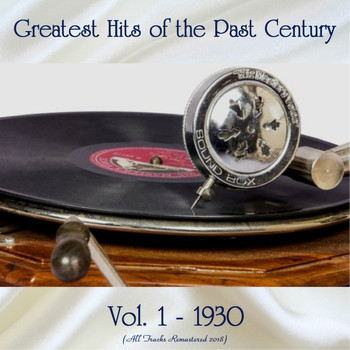 Various Artists - Greatest Hits of the Past Century Vol. 1 - 1930 (All Tracks Remastered 2018)