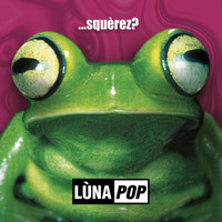 Lùnapop - ...Squèrez? (20th Anniversary Edition - Deluxe Edition)
