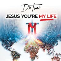 Dr Tumi - Jesus You're My Life