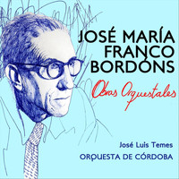 José Luis Temes & Orquesta de Córdoba - José María Franco Bordóns - Obras Orquestales