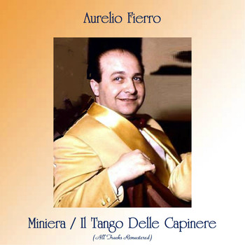 Aurelio Fierro - Miniera / Il Tango Delle Capinere (All Tracks Remastered)