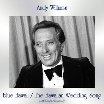 Andy Williams - Blue Hawaii / The Hawaiian Wedding Song (All Tracks Remastered)