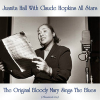 Juanita Hall With Claude Hopkins All Stars - The Original Bloody Mary Sings The Blues (Remastered 2019)